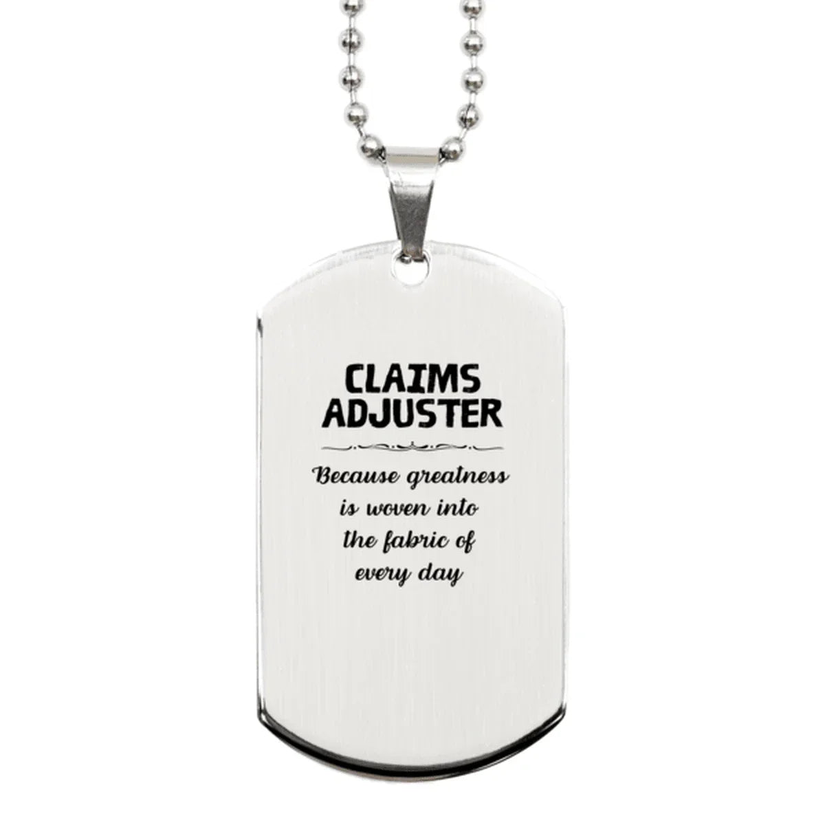 Sarcastic Claims Adjuster Silver Dog Tag Gifts, Christmas Holiday Gifts for Claims Adjuster Birthday, Claims Adjuster: Because greatness is woven