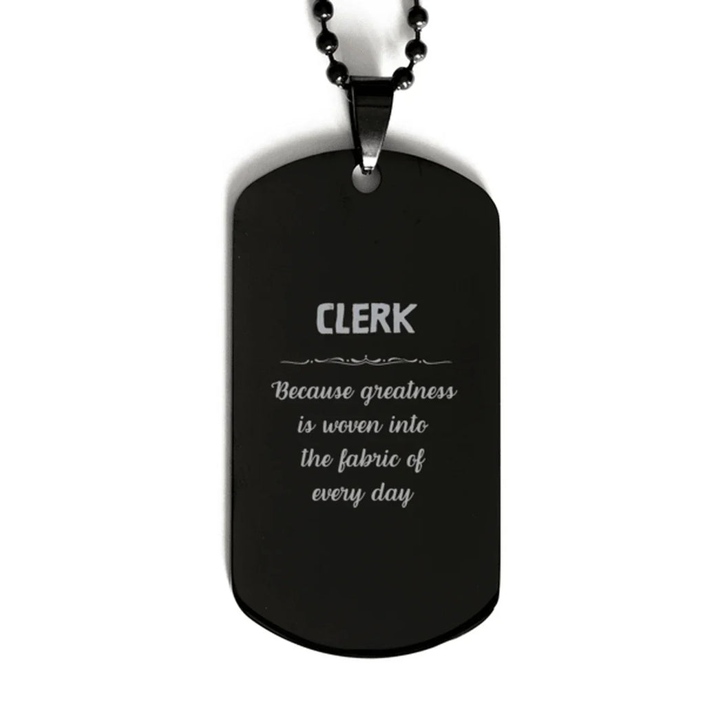 Sarcastic Clerk Black Dog Tag Gifts, Christmas Holiday Gifts for Clerk Birthday, Clerk: Because greatness is woven