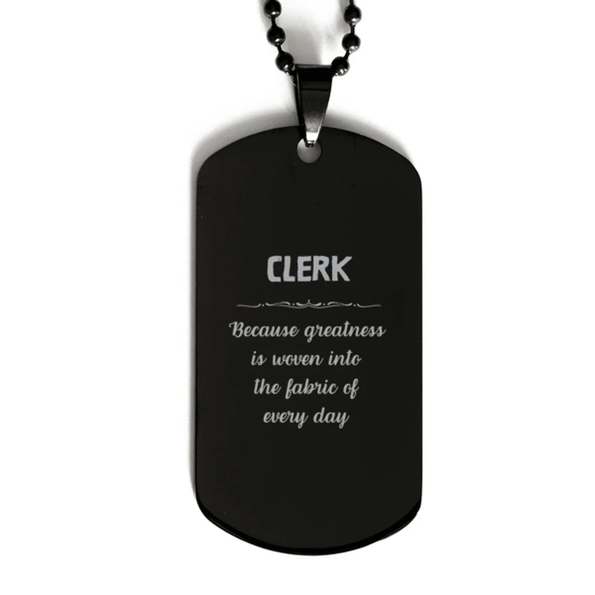 Sarcastic Clerk Black Dog Tag Gifts, Christmas Holiday Gifts for Clerk Birthday, Clerk: Because greatness is woven