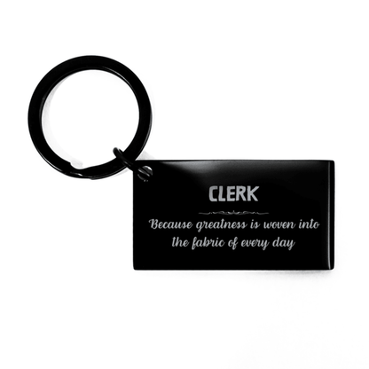 Sarcastic Clerk Keychain Gifts, Christmas Holiday Gifts for Clerk Birthday, Clerk: Because greatness is woven into the fabric of every day, Coworkers, Friends - Mallard Moon Gift Shop