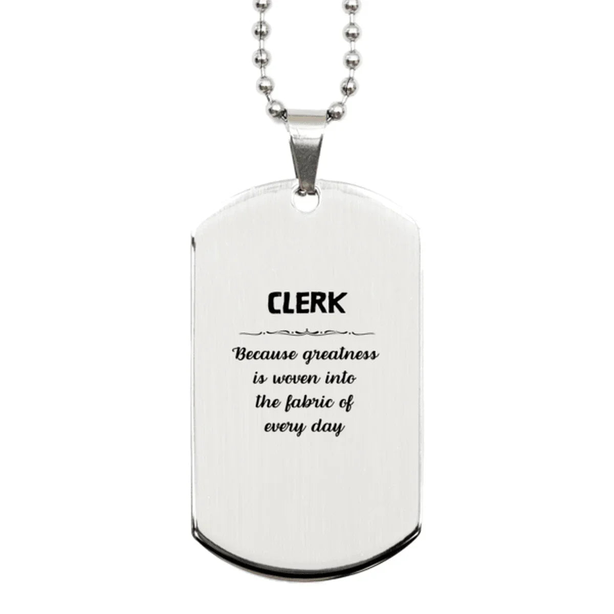 Sarcastic Clerk Silver Dog Tag Gifts, Christmas Holiday Gifts for Clerk Birthday, Clerk: Because greatness is woven