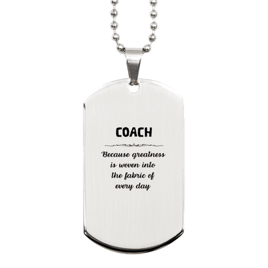 Sarcastic Coach Silver Dog Tag Gifts, Christmas Holiday Gifts for Coach Birthday, Coach: Because greatness is woven into the fabric of every day, Coworkers, Friends - Mallard Moon Gift Shop