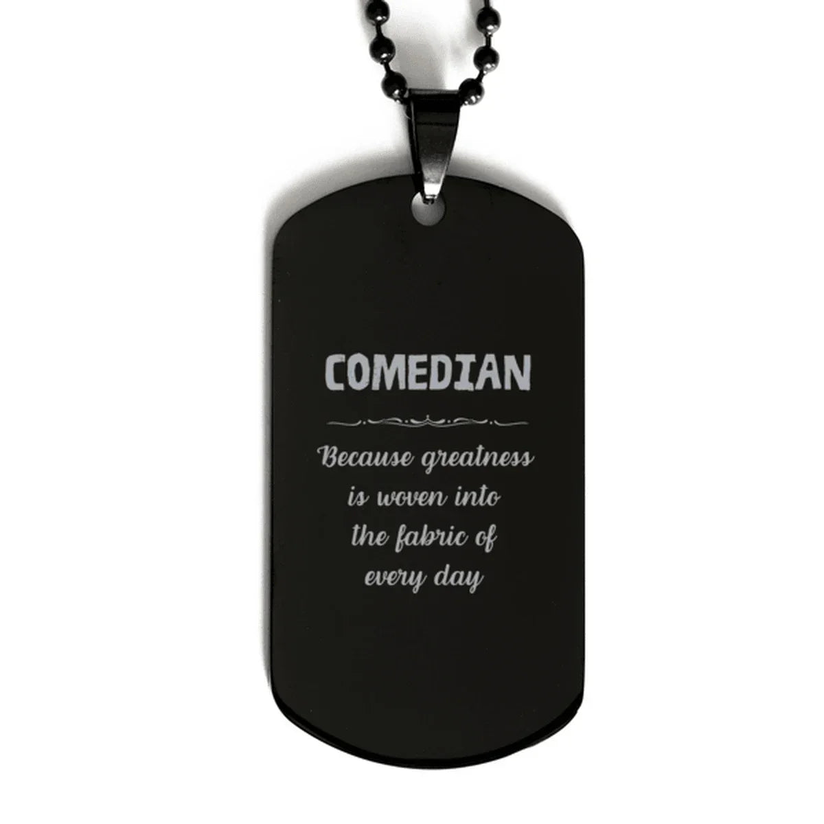 Sarcastic Comedian Black Dog Tag Gifts, Christmas Holiday Gifts for Comedian Birthday, Comedian: Because greatness is woven