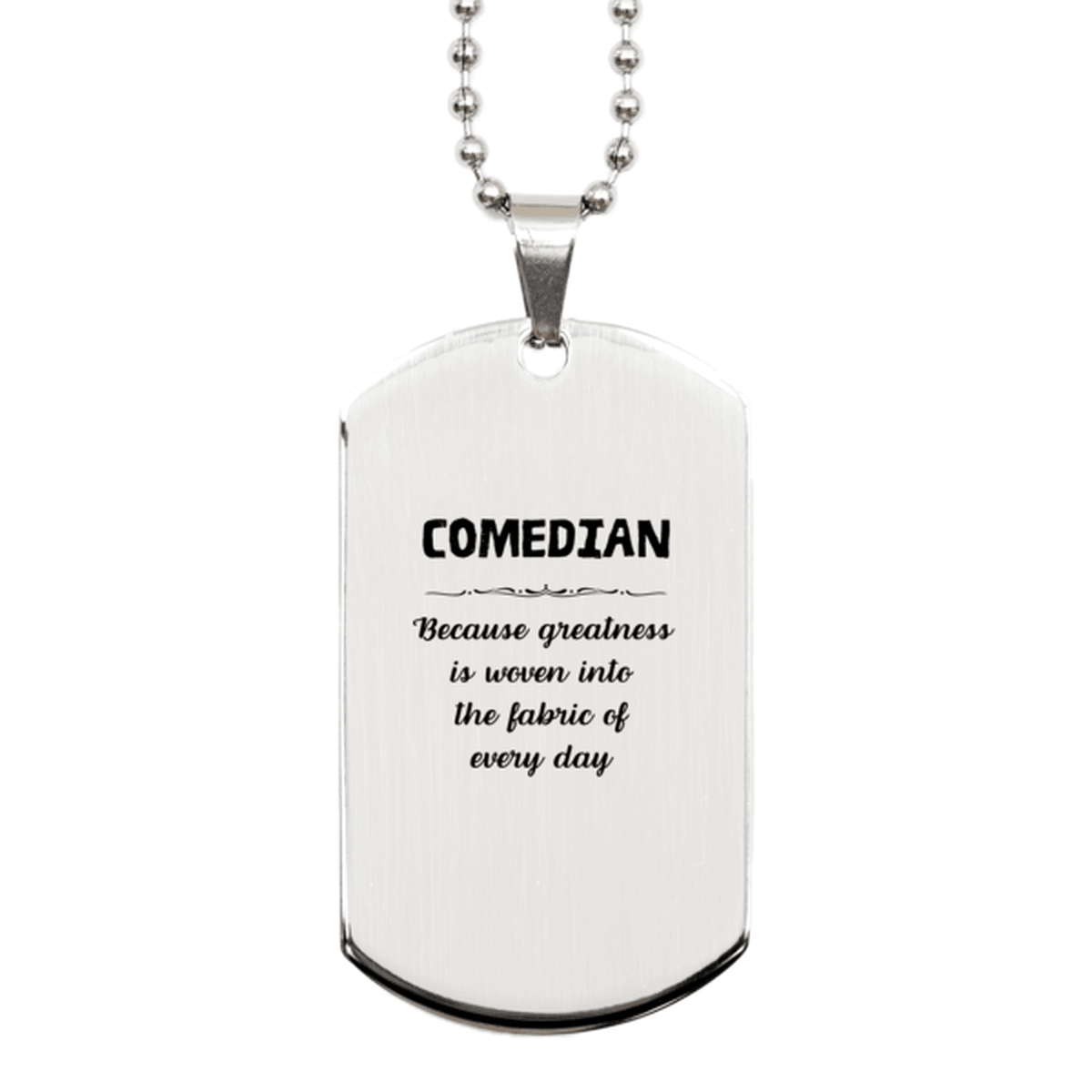 Sarcastic Comedian Silver Dog Tag Gifts, Christmas Holiday Gifts for Comedian Birthday, Comedian: Because greatness is woven into the fabric of every day, Coworkers, Friends - Mallard Moon Gift Shop