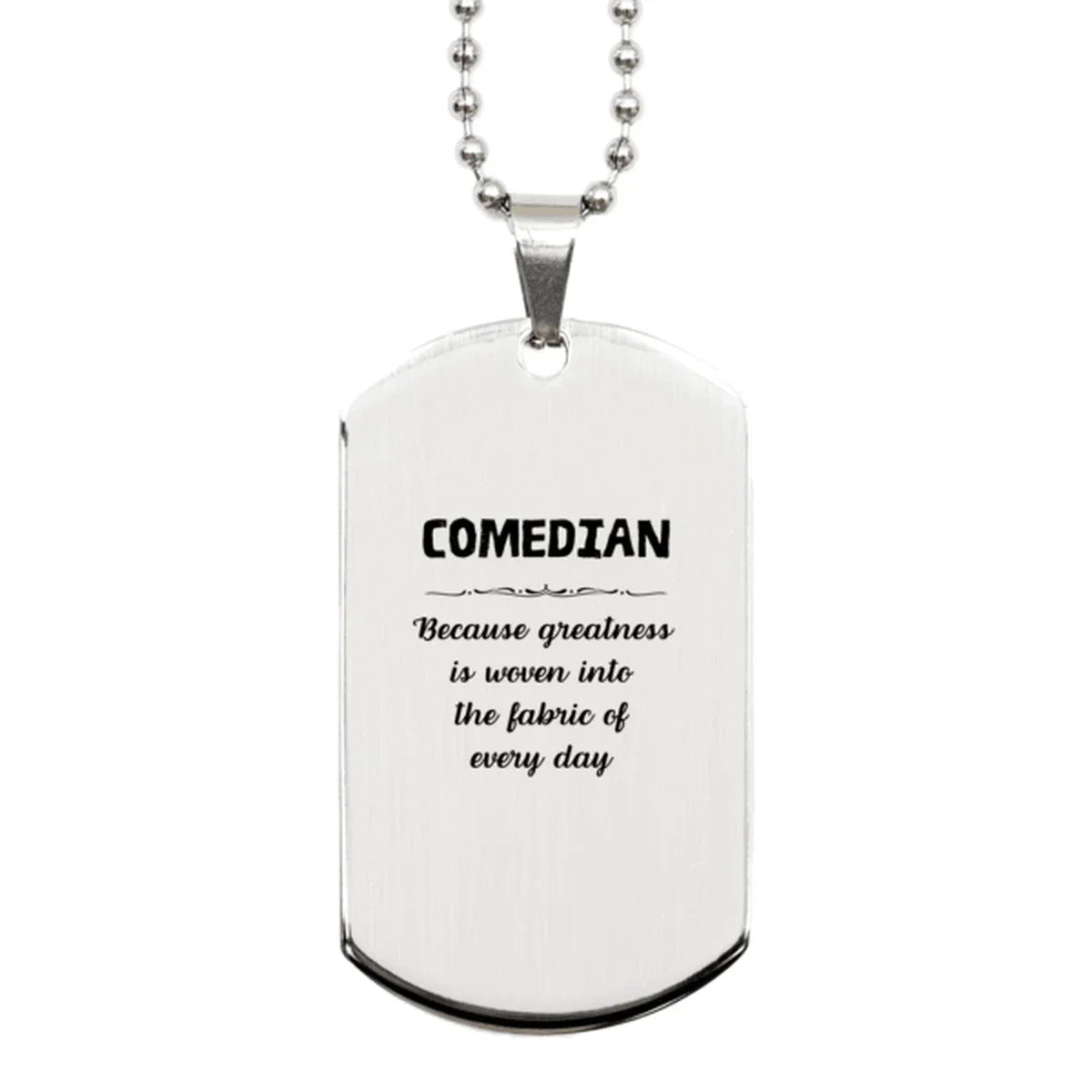 Sarcastic Comedian Silver Dog Tag Gifts, Christmas Holiday Gifts for Comedian Birthday, Comedian: Because greatness is woven