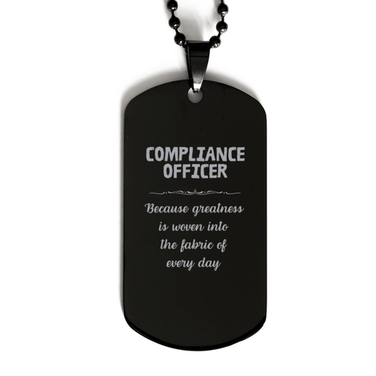 Sarcastic Compliance Officer Black Dog Tag Gifts, Christmas Holiday Gifts for Compliance Officer Birthday, Compliance Officer: Because greatness is woven into the fabric of every day, Coworkers, Friends - Mallard Moon Gift Shop