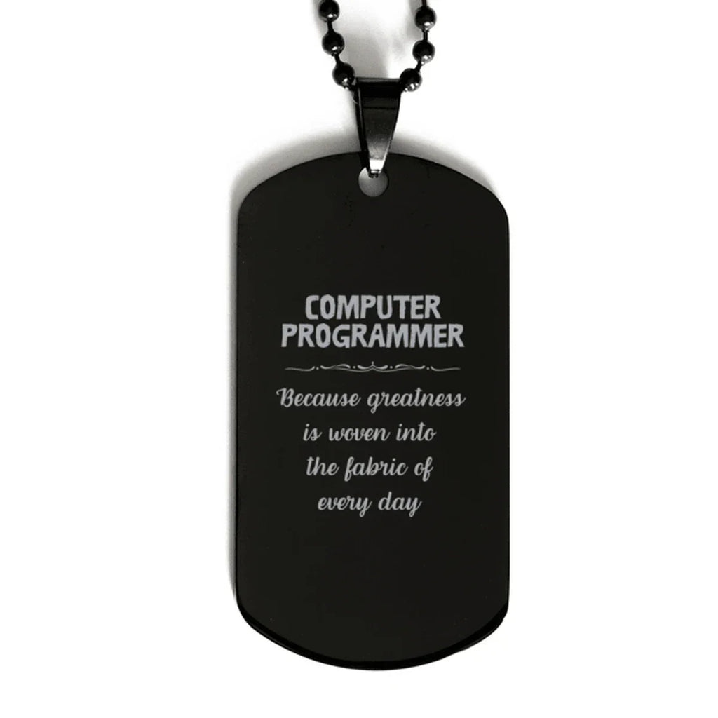 Sarcastic Computer Programmer Black Dog Tag Gifts, Christmas Holiday Gifts for Computer Programmer Birthday, Computer Programmer: Because greatness is woven