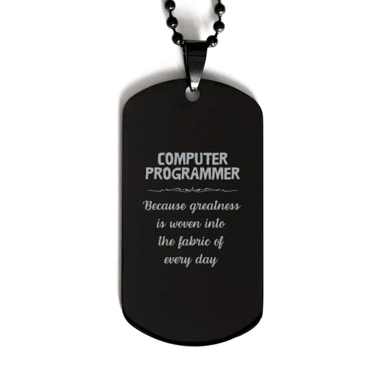 Sarcastic Computer Programmer Black Dog Tag Gifts, Christmas Holiday Gifts for Computer Programmer Birthday, Computer Programmer: Because greatness is woven