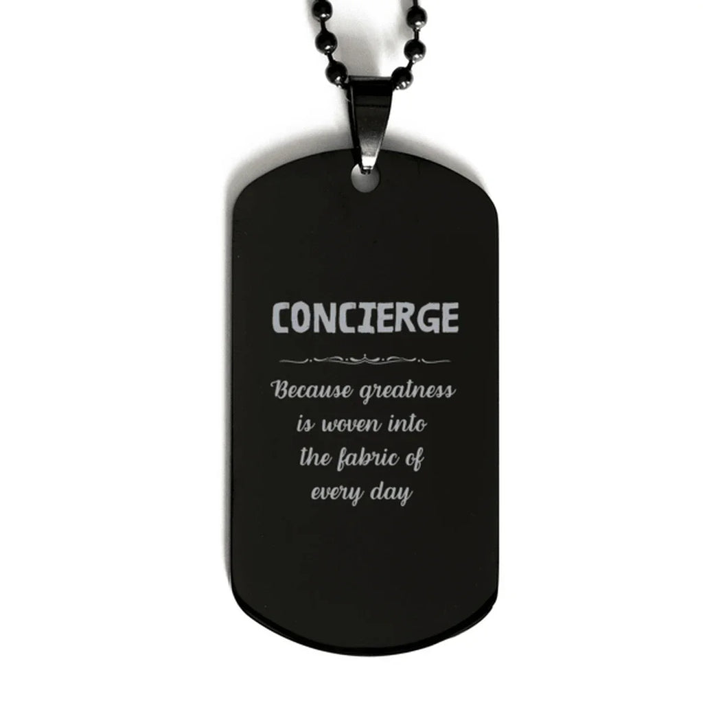 Sarcastic Concierge Black Dog Tag Gifts, Christmas Holiday Gifts for Concierge Birthday, Concierge: Because greatness is woven