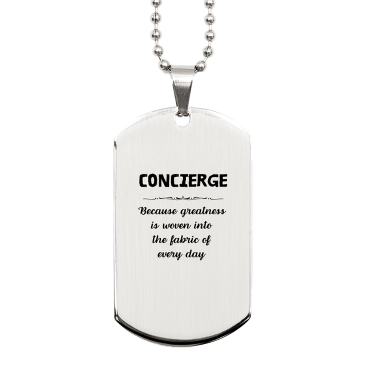 Sarcastic Concierge Silver Dog Tag Gifts, Christmas Holiday Gifts for Concierge Birthday, Concierge: Because greatness is woven into the fabric of every day, Coworkers, Friends - Mallard Moon Gift Shop