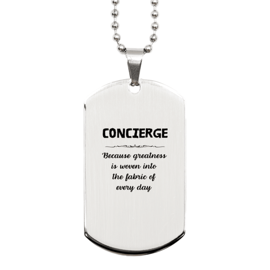 Sarcastic Concierge Silver Dog Tag Gifts, Christmas Holiday Gifts for Concierge Birthday, Concierge: Because greatness is woven into the fabric of every day, Coworkers, Friends - Mallard Moon Gift Shop