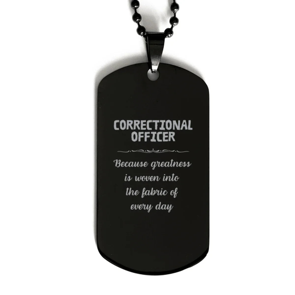 Sarcastic Correctional Officer Black Dog Tag Gifts, Christmas Holiday Gifts for Correctional Officer Birthday, Correctional Officer: Because greatness is woven