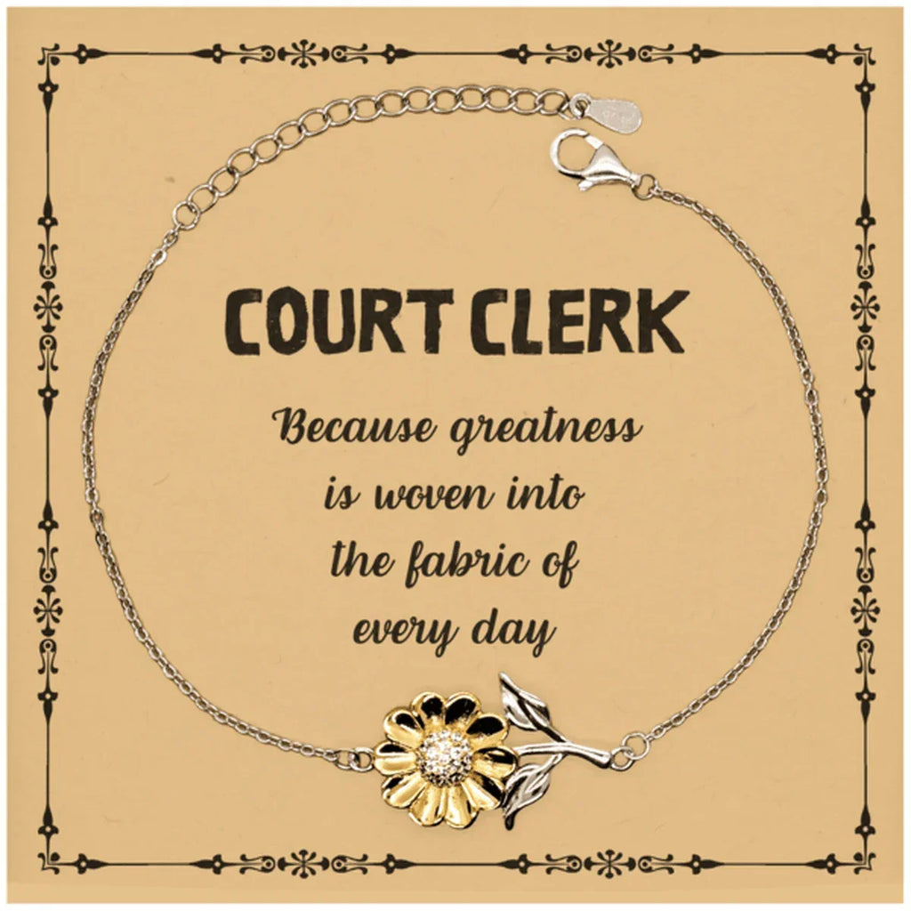 Sarcastic Court Clerk Sunflower Bracelet Gifts, Christmas Holiday Gifts for Court Clerk Birthday Message Card, Court Clerk: Because greatness is woven into the fabric