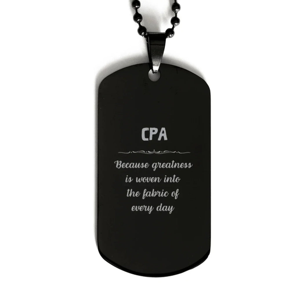 Sarcastic CPA Black Dog Tag Gifts, Christmas Holiday Gifts for CPA Birthday, CPA: Because greatness is woven