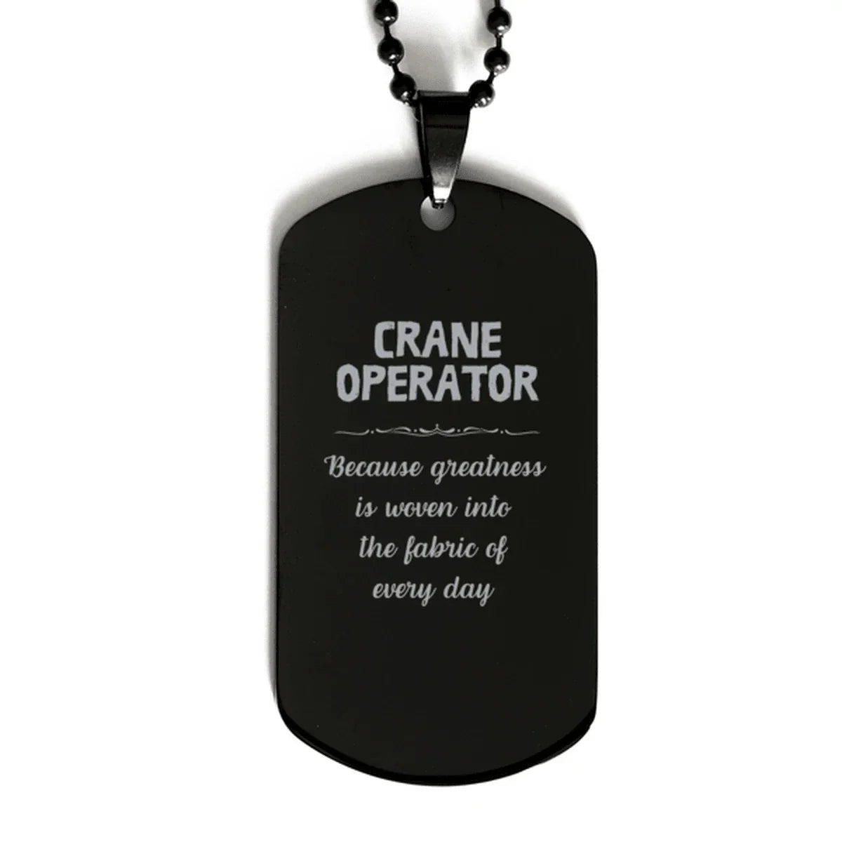Sarcastic Crane Operator Black Dog Tag Gifts, Christmas Holiday Gifts for Crane Operator Birthday, Crane Operator: Because greatness is woven