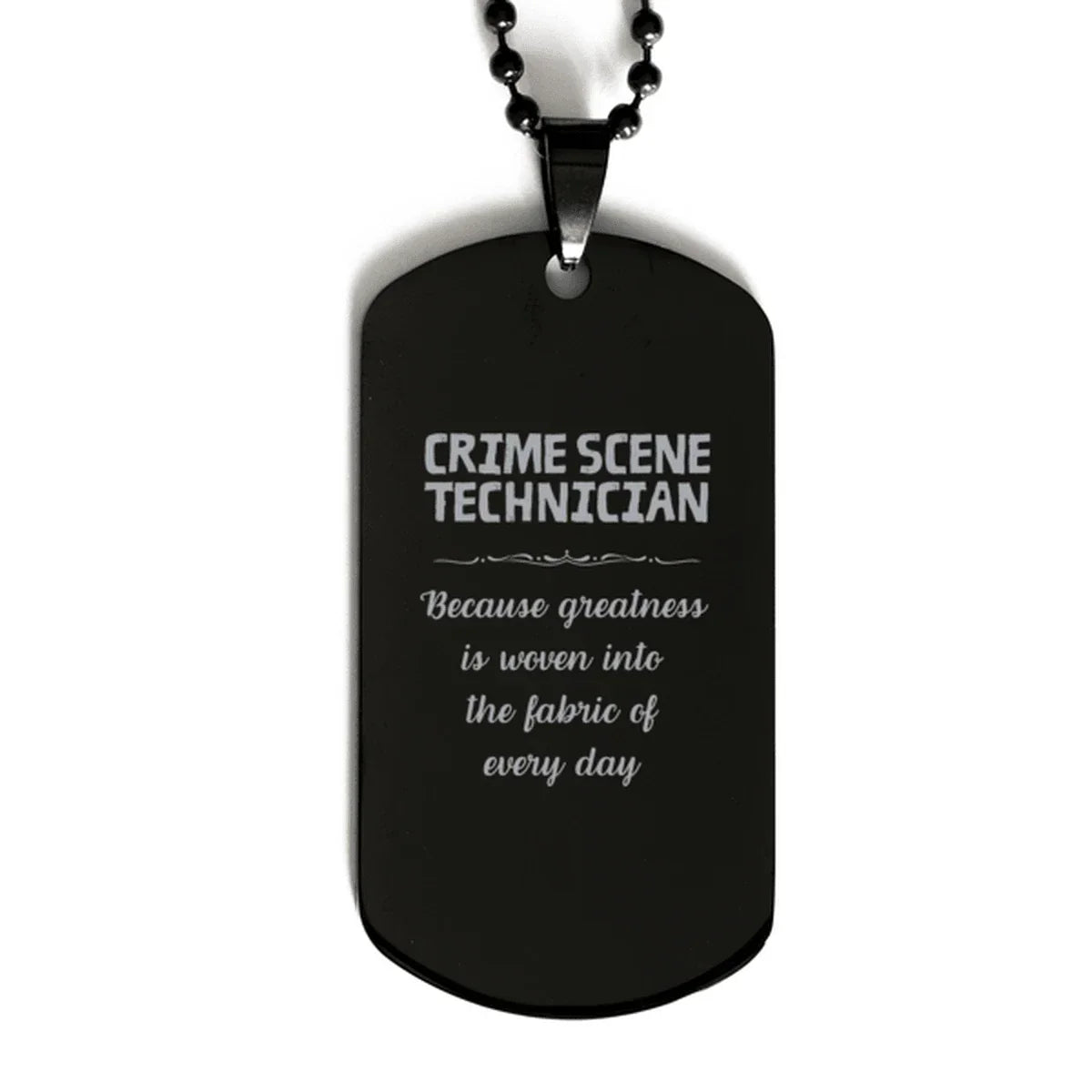 Sarcastic Crime Scene Technician Black Dog Tag Gifts, Christmas Holiday Gifts for Crime Scene Technician Birthday, Crime Scene Technician: Because greatness is woven