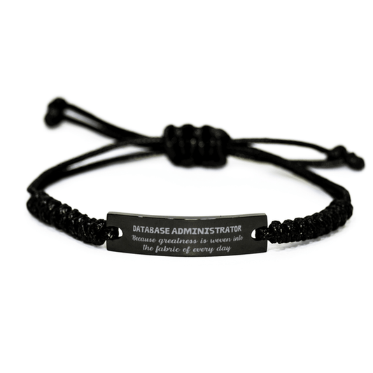 Sarcastic Database Administrator Black Rope Bracelet Gifts, Christmas Holiday Gifts for Database Administrator Birthday, Database Administrator: Because greatness is woven into the fabric of every day, Coworkers, Friends - Mallard Moon Gift Shop