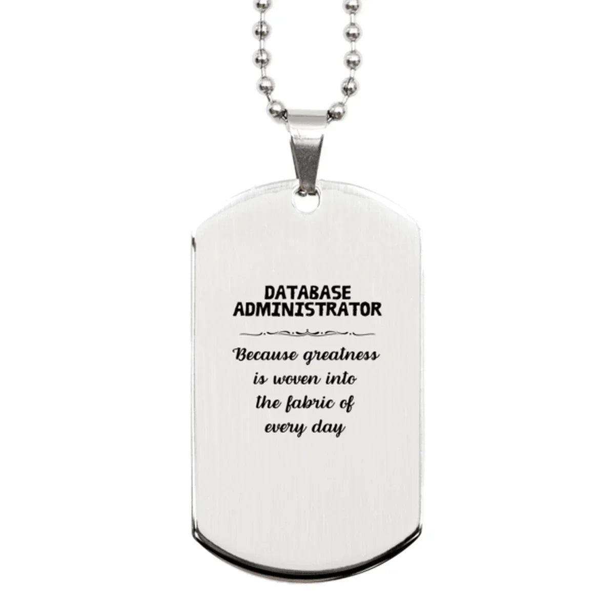 Sarcastic Database Administrator Silver Dog Tag Gifts, Christmas Holiday Gifts for Database Administrator Birthday, Database Administrator: Because greatness is woven