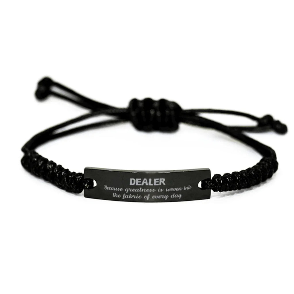 Sarcastic Dealer Black Rope Bracelet Birthday Christmas Holiday Gifts Because greatness is woven into the fabric of every day