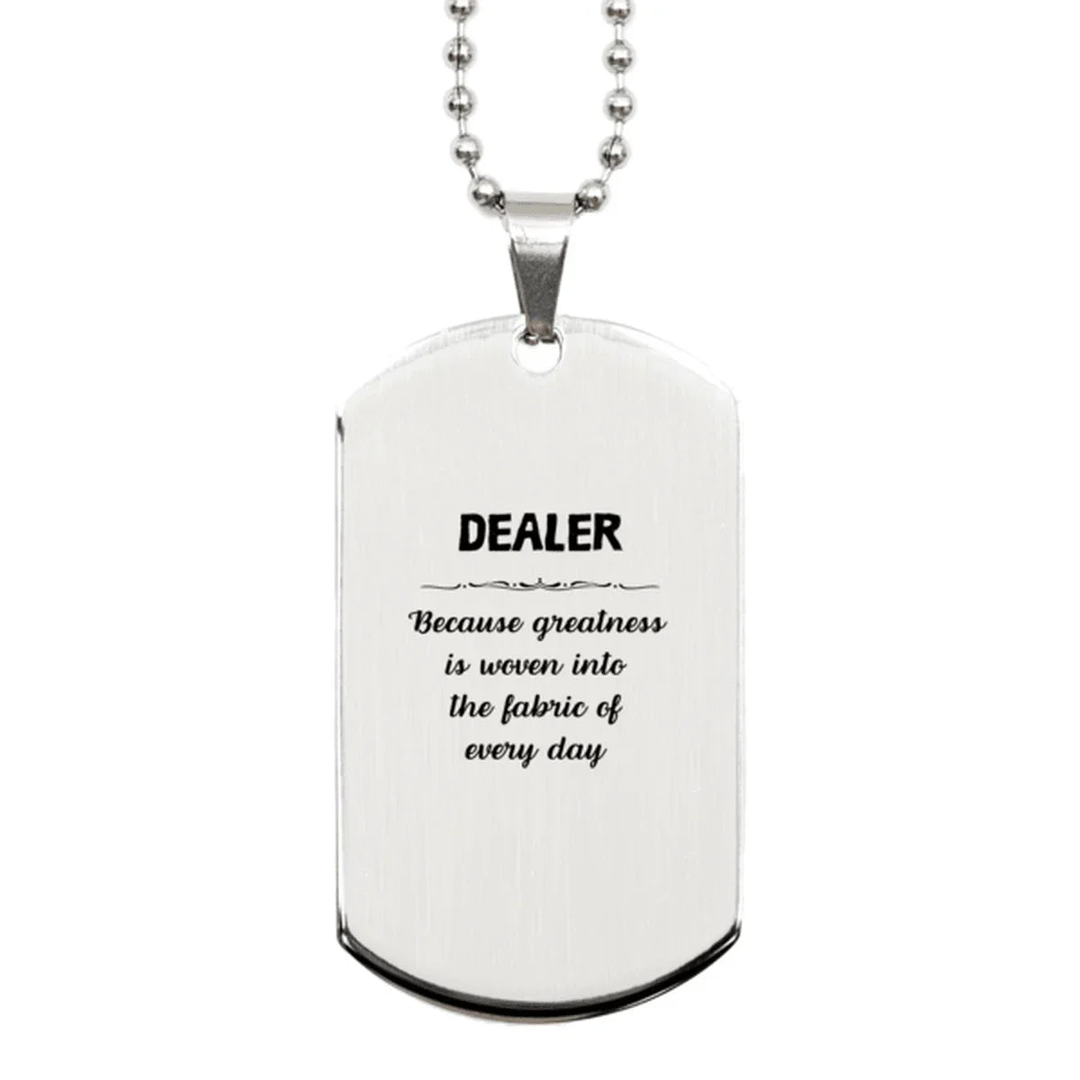 Sarcastic Dealer Silver Dog Tag Gifts, Christmas Holiday Gifts for Dealer Birthday, Dealer: Because greatness is woven into the fabric