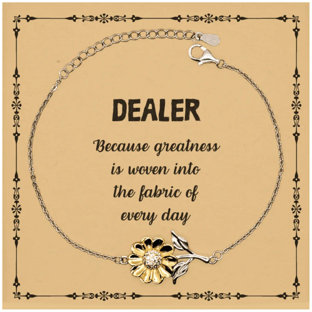 Sarcastic Dealer Sunflower Bracelet Gifts, Christmas Holiday Gifts for Dealer Birthday Message Card, Dealer: Because greatness is woven into the fabric