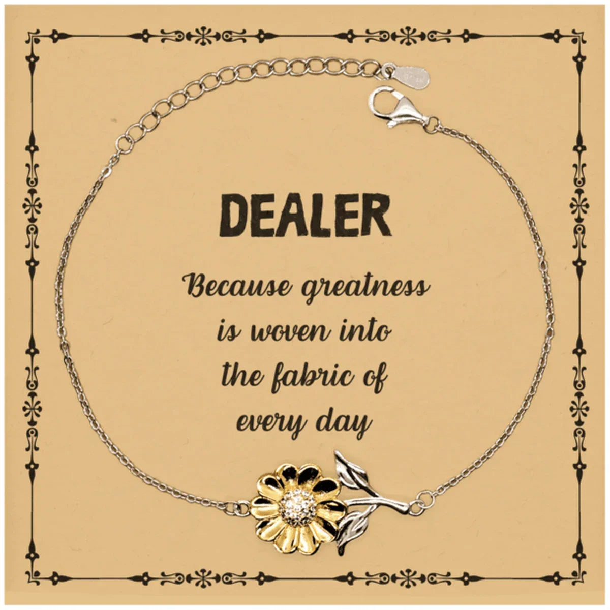 Sarcastic Dealer Sunflower Bracelet Gifts, Christmas Holiday Gifts for Dealer Birthday Message Card, Dealer: Because greatness is woven into the fabric