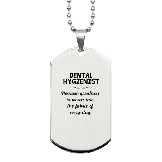 Sarcastic Dental Hygienist Silver Dog Tag Gifts, Christmas Holiday Gifts for Dental Hygienist Birthday, Dental Hygienist: Because greatness is woven into the fabric of every day, Coworkers, Friends - Mallard Moon Gift Shop