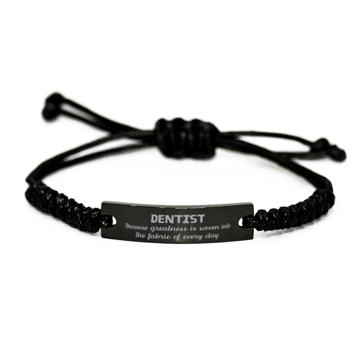 Sarcastic Dentist Black Rope Bracelet Gifts, Christmas Holiday Gifts for Dentist Birthday, Dentist: Because greatness is woven into the fabric of every day, Coworkers, Friends - Mallard Moon Gift Shop