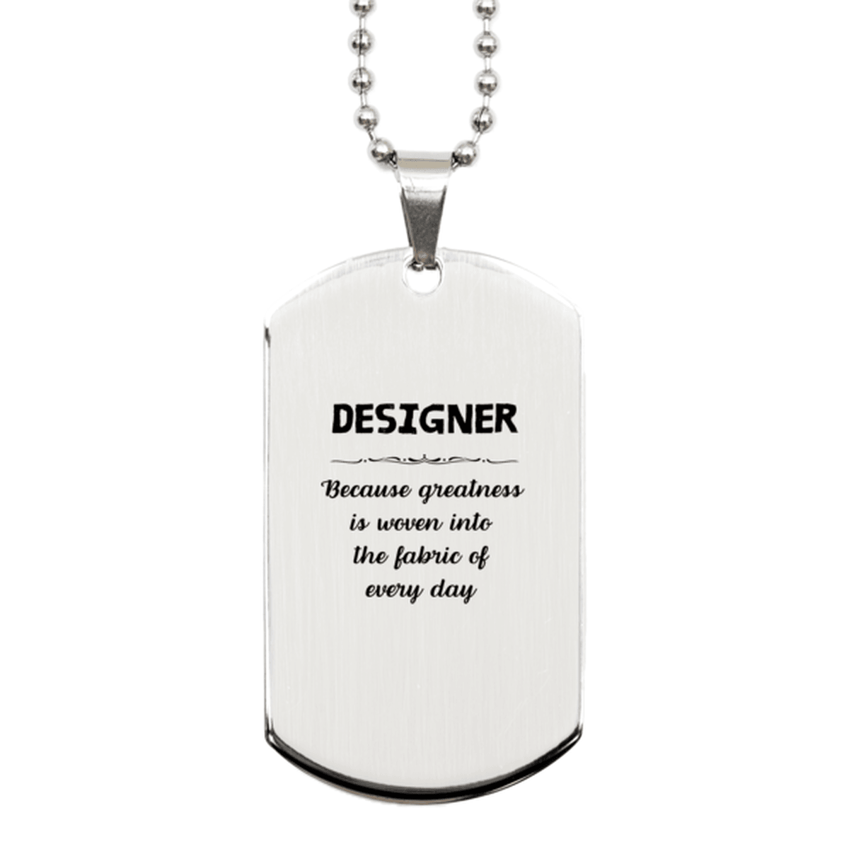 Sarcastic Designer Silver Dog Tag Gifts, Christmas Holiday Gifts for Designer Birthday, Designer: Because greatness is woven into the fabric of every day, Coworkers, Friends - Mallard Moon Gift Shop