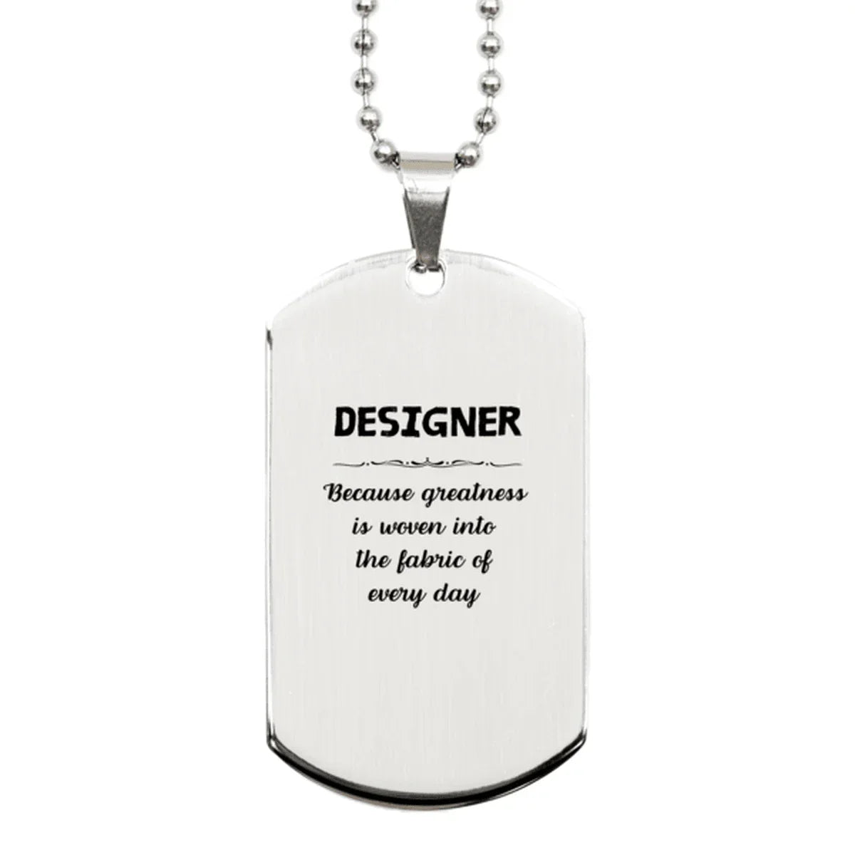 Sarcastic Designer Silver Dog Tag Gifts, Christmas Holiday Gifts for Designer Birthday, Designer: Because greatness is woven