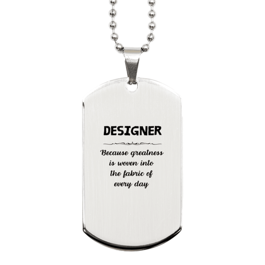 Sarcastic Designer Silver Dog Tag Gifts, Christmas Holiday Gifts for Designer Birthday, Designer: Because greatness is woven into the fabric of every day, Coworkers, Friends - Mallard Moon Gift Shop