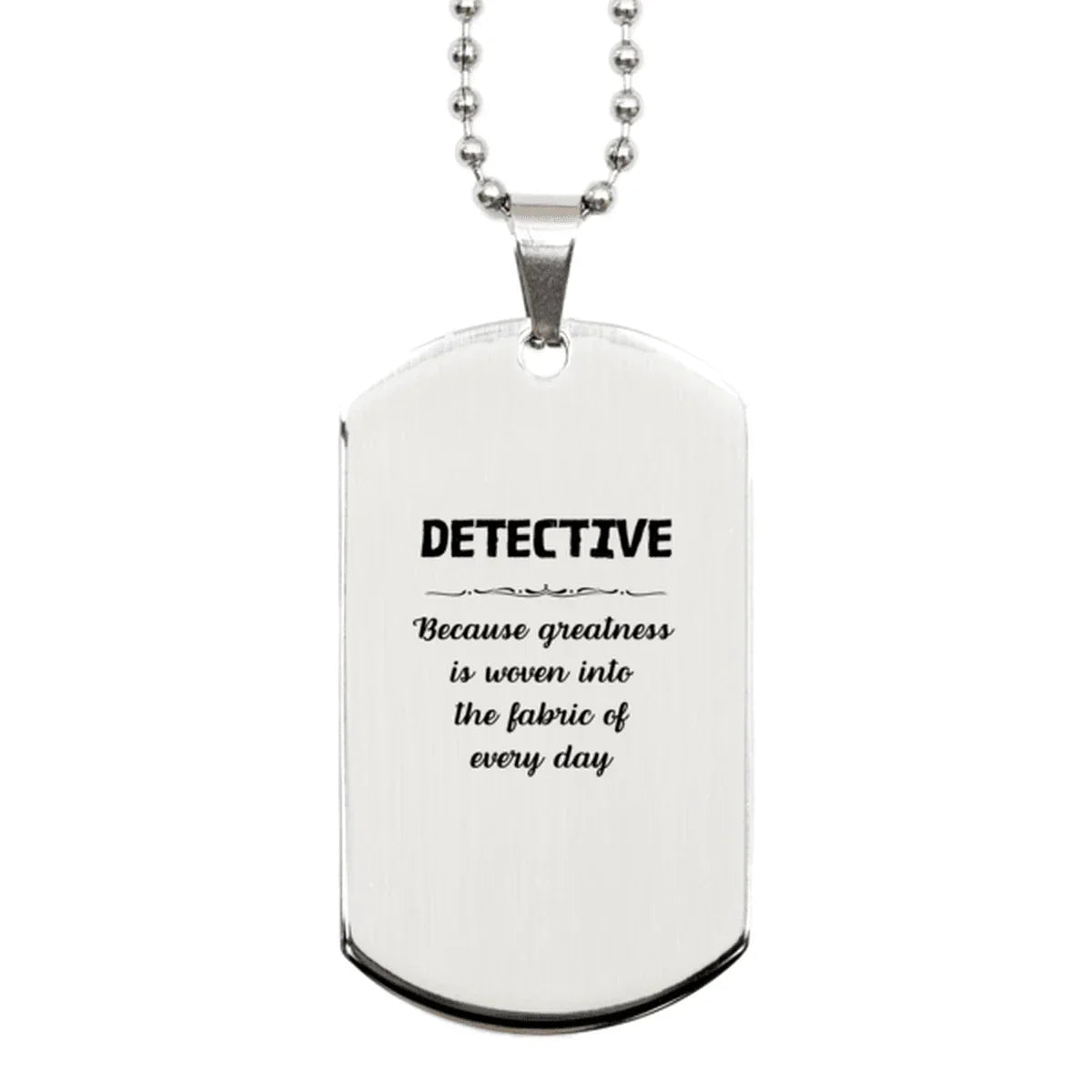 Sarcastic Detective Silver Dog Tag Gifts, Christmas Holiday Gifts for Detective Birthday, Detective: Because greatness is woven