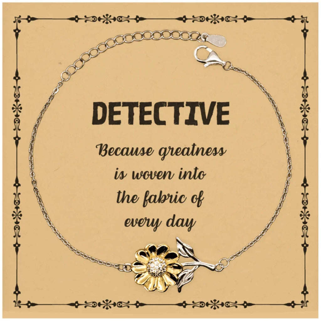 Sarcastic Detective Sunflower Bracelet Gifts, Christmas Holiday Gifts for Detective Birthday Message Card, Detective: Because greatness is woven into the fabric