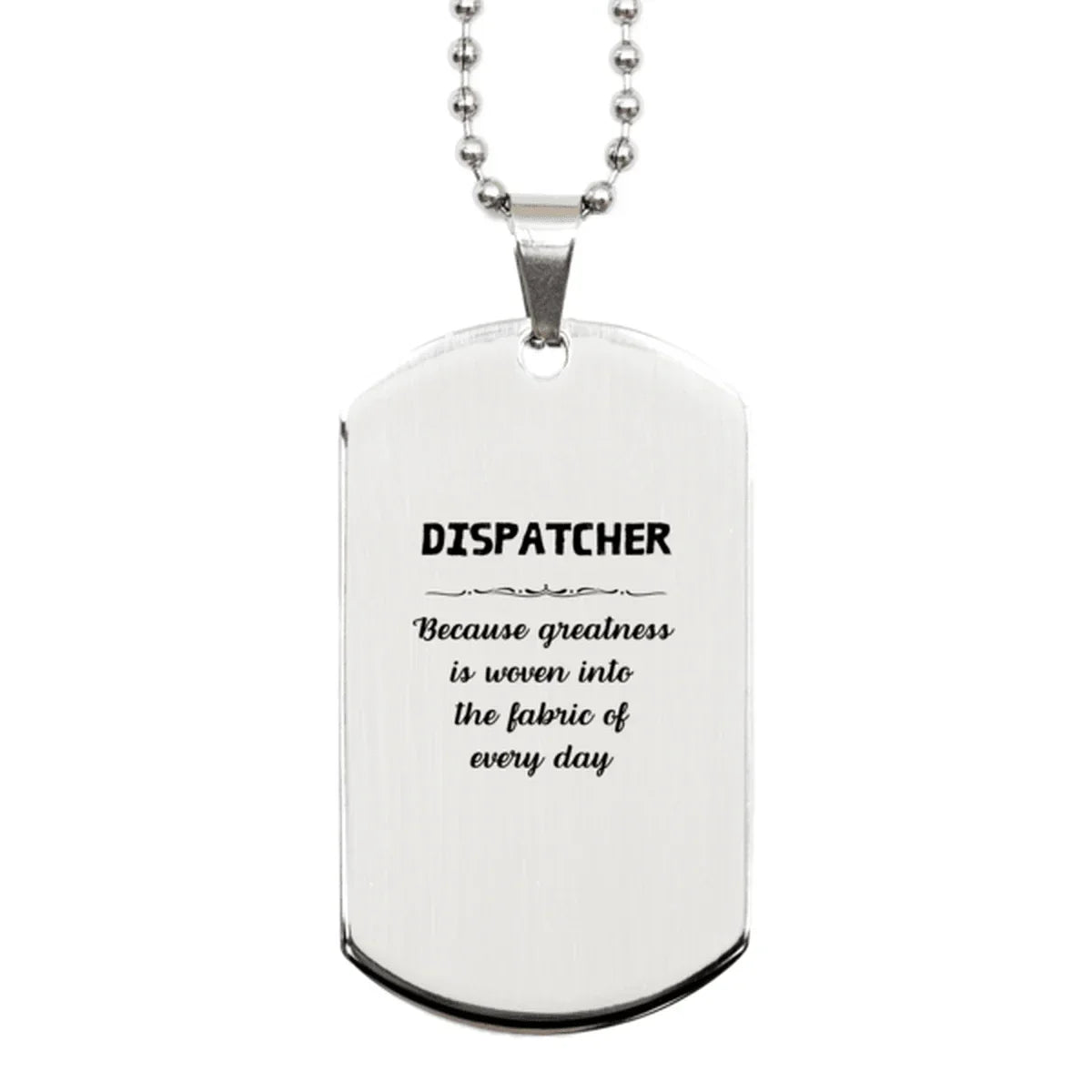 Sarcastic Dispatcher Silver Dog Tag Gifts, Christmas Holiday Gifts for Dispatcher Birthday, Dispatcher: Because greatness is woven