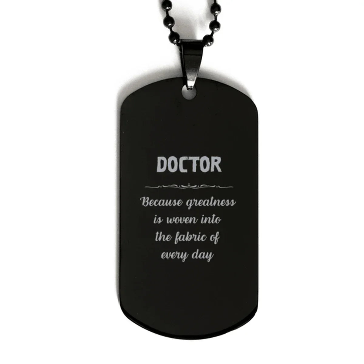 Sarcastic Doctor Black Dog Tag Gifts, Christmas Holiday Gifts for Doctor Birthday, Doctor: Because greatness is woven