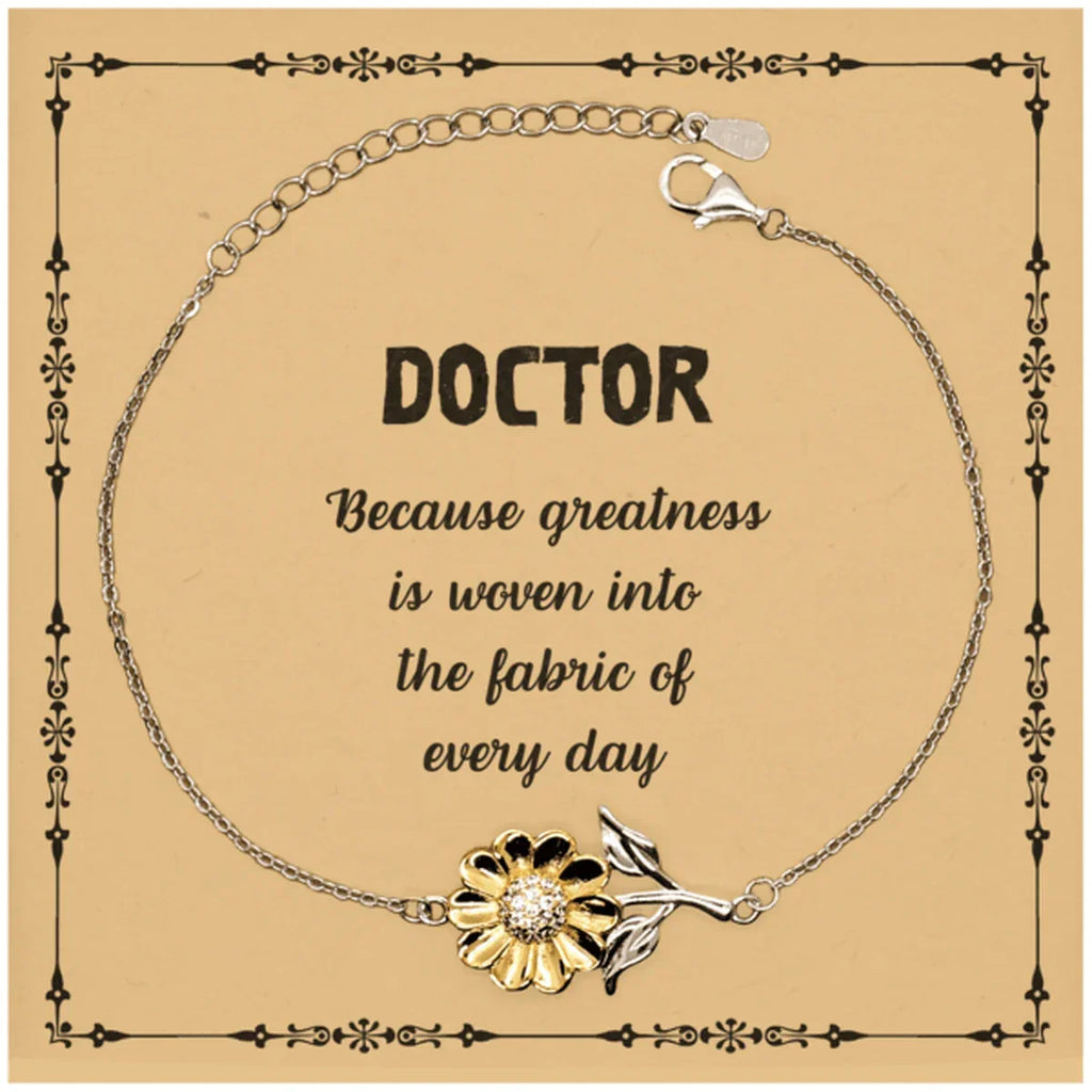 Sarcastic Doctor Sunflower Bracelet Gifts, Christmas Holiday Gifts for Doctor Birthday Message Card, Doctor: Because greatness is woven into the fabric
