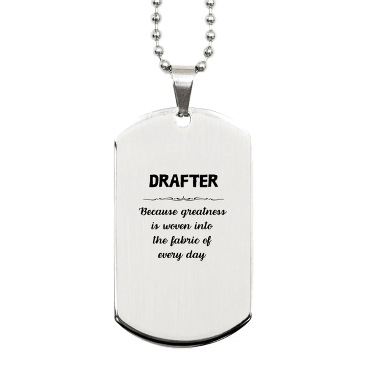 Sarcastic Drafter Silver Dog Tag Gifts, Christmas Holiday Gifts for Drafter Birthday, Drafter: Because greatness is woven