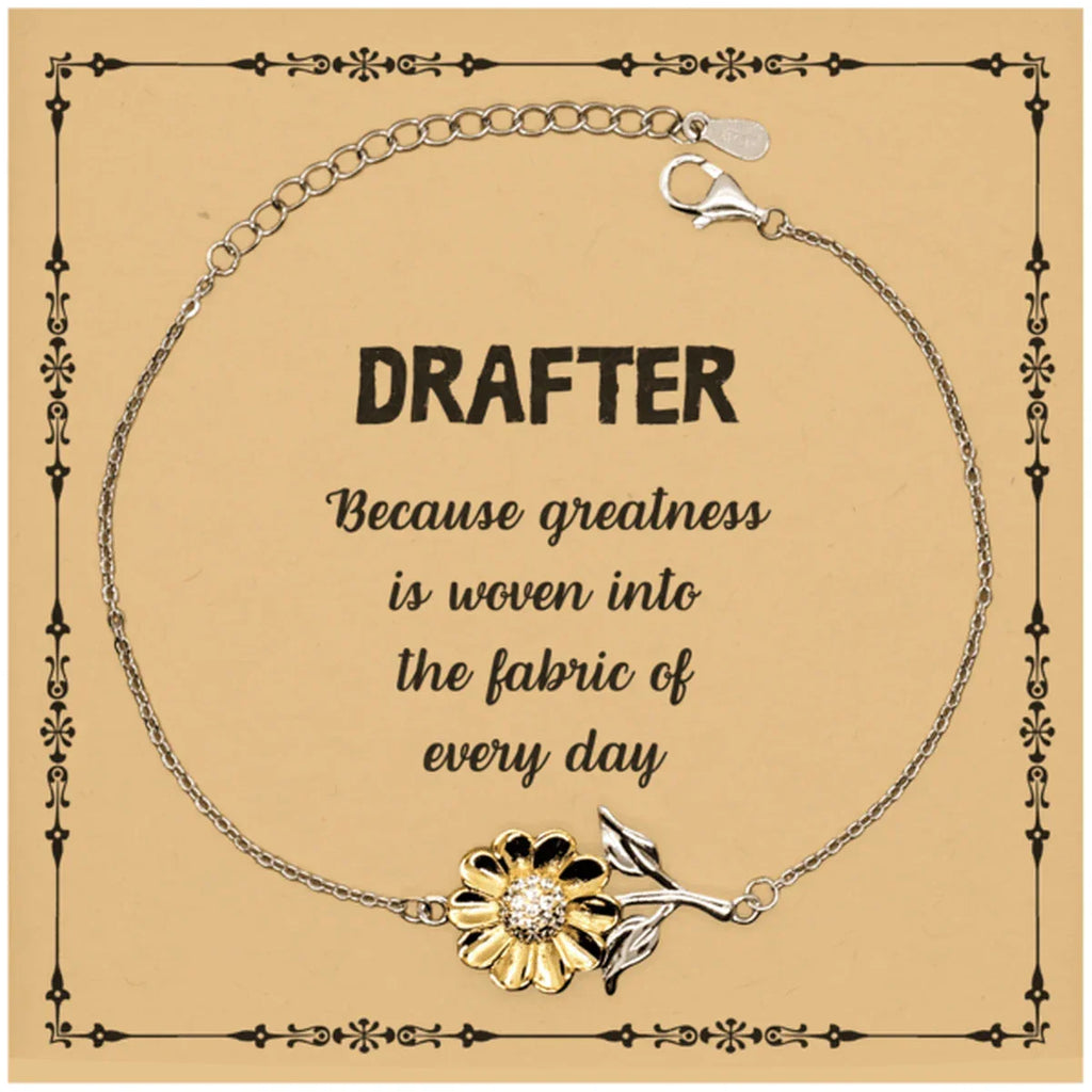 Sarcastic Drafter Sunflower Bracelet Gifts, Christmas Holiday Gifts for Drafter Birthday Message Card, Drafter: Because greatness is woven into the fabric