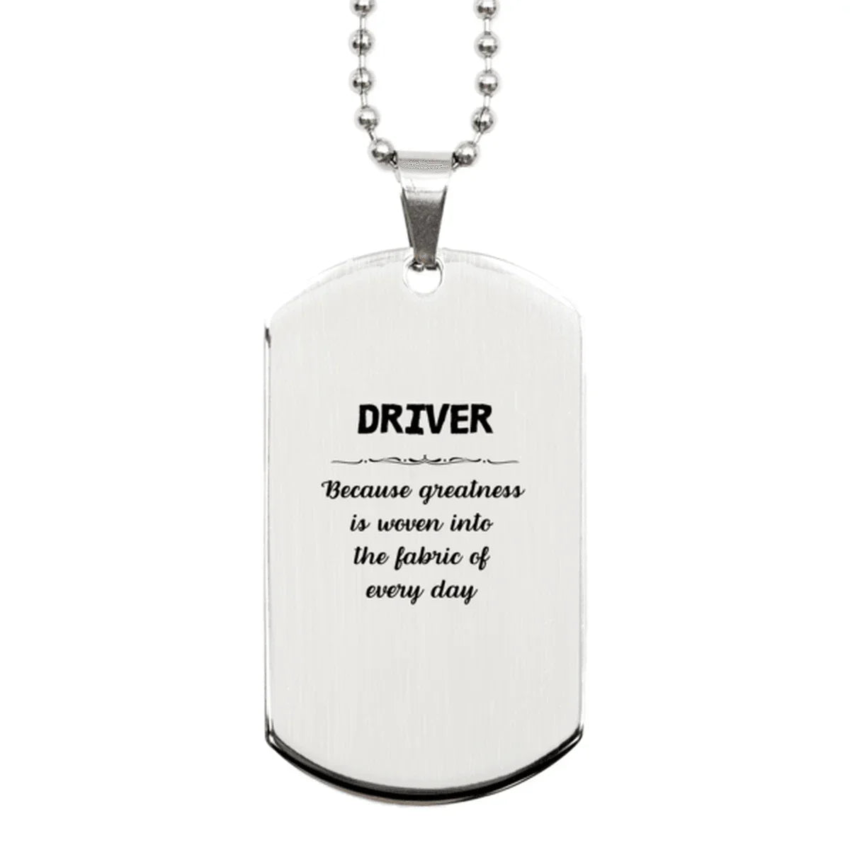 Sarcastic Driver Silver Dog Tag Gifts, Christmas Holiday Gifts for Driver Birthday, Driver: Because greatness is woven