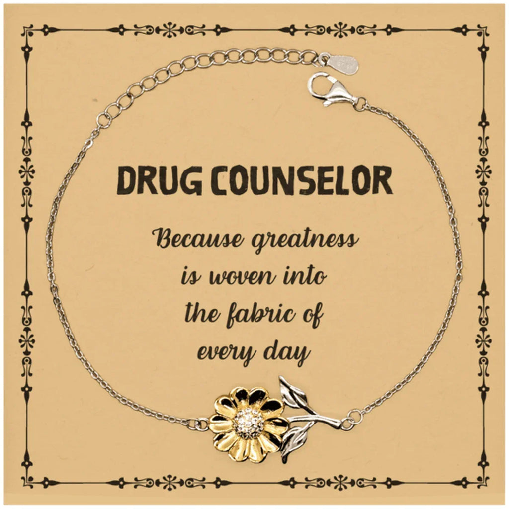 Sarcastic Drug Counselor Sunflower Bracelet Gifts, Christmas Holiday Gifts for Drug Counselor Birthday Message Card, Drug Counselor: Because greatness is woven into the fabric