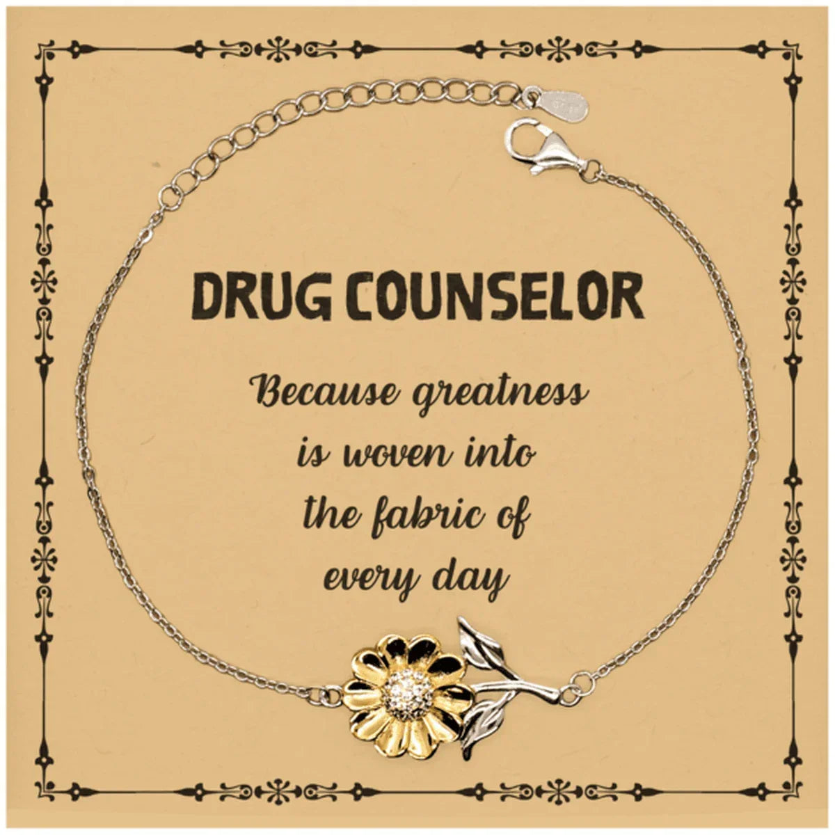 Sarcastic Drug Counselor Sunflower Bracelet Gifts, Christmas Holiday Gifts for Drug Counselor Birthday Message Card, Drug Counselor: Because greatness is woven into the fabric