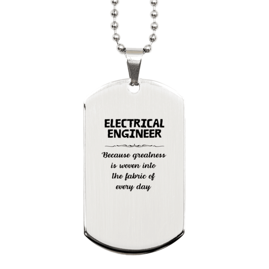 Sarcastic Electrical Engineer Silver Dog Tag Gifts, Christmas Holiday Gifts for Electrical Engineer Birthday, Electrical Engineer: Because greatness is woven into the fabric of every day, Coworkers, Friends - Mallard Moon Gift Shop