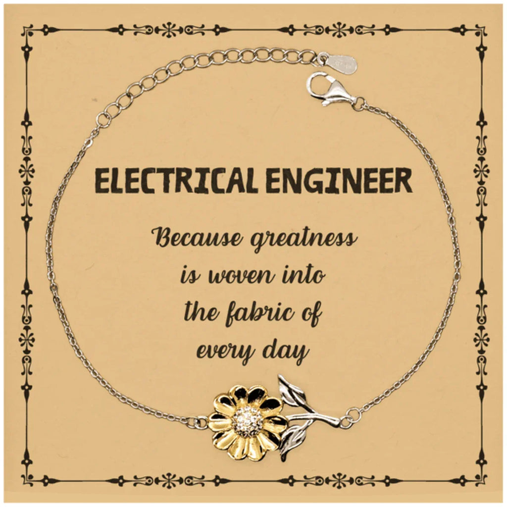 Sarcastic Electrical Engineer Sunflower Bracelet Gifts, Christmas Holiday Gifts for Electrical Engineer Birthday Message Card, Electrical Engineer: Because greatness is woven into the fabric