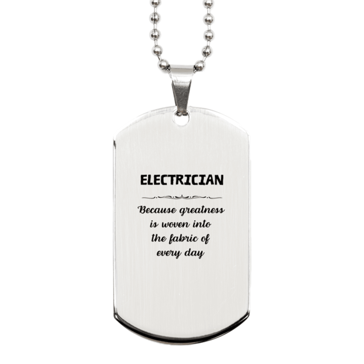 Sarcastic Electrician Silver Dog Tag Gifts, Christmas Holiday Gifts for Electrician Birthday, Electrician: Because greatness is woven into the fabric of every day, Coworkers, Friends - Mallard Moon Gift Shop