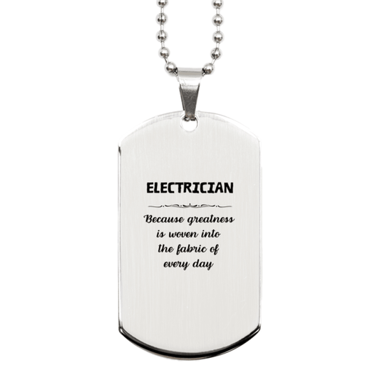 Sarcastic Electrician Silver Dog Tag Gifts, Christmas Holiday Gifts for Electrician Birthday, Electrician: Because greatness is woven into the fabric of every day, Coworkers, Friends - Mallard Moon Gift Shop