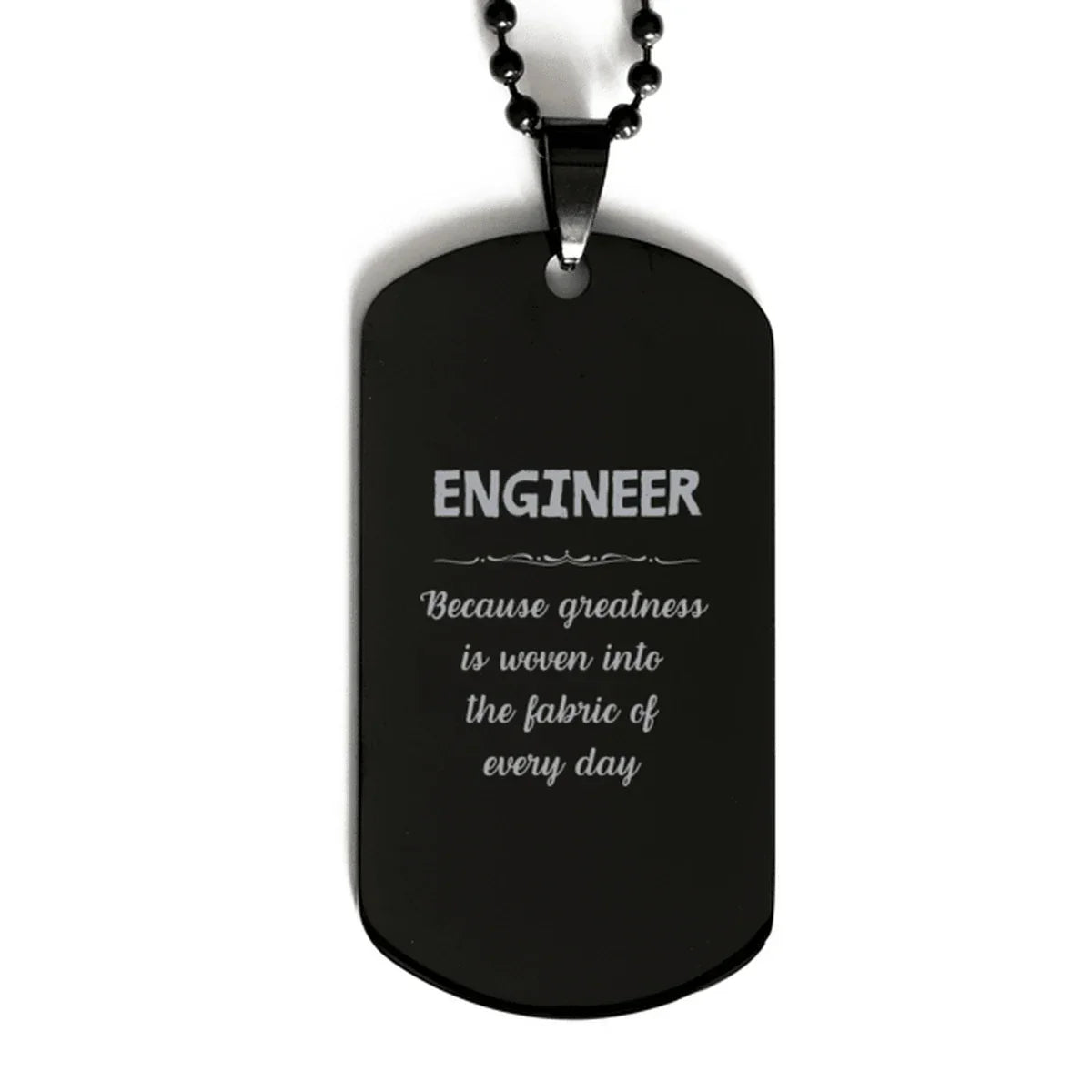 Sarcastic Engineer Black Dog Tag Gifts, Christmas Holiday Gifts for Engineer Birthday, Engineer: Because greatness is woven