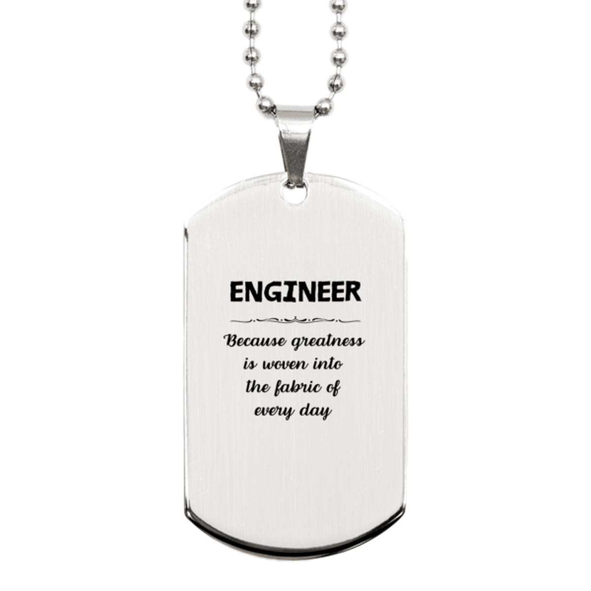 Sarcastic Engineer Silver Dog Tag Gifts, Christmas Holiday Gifts for Engineer Birthday, Engineer: Because greatness is woven into the fabric of every day, Coworkers, Friends - Mallard Moon Gift Shop