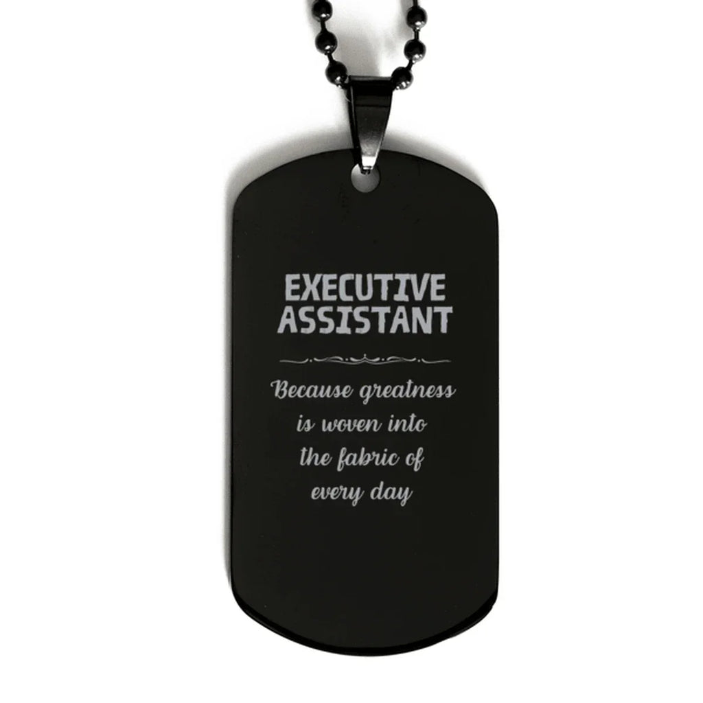 Sarcastic Executive Assistant Black Dog Tag Gifts, Christmas Holiday Gifts for Executive Assistant Birthday, Executive Assistant: Because greatness is woven