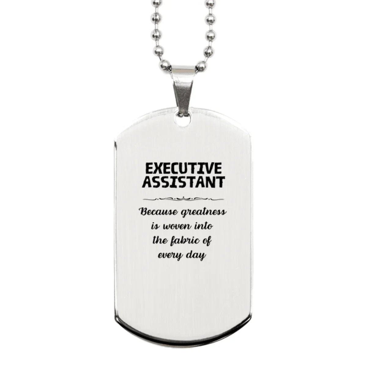 Sarcastic Executive Assistant Silver Dog Tag Gifts, Christmas Holiday Gifts for Executive Assistant Birthday, Executive Assistant: Because greatness is woven