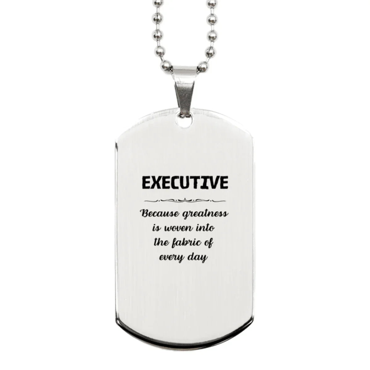 Sarcastic Executive Silver Dog Tag Gifts, Christmas Holiday Gifts for Executive Birthday, Executive: Because greatness is woven